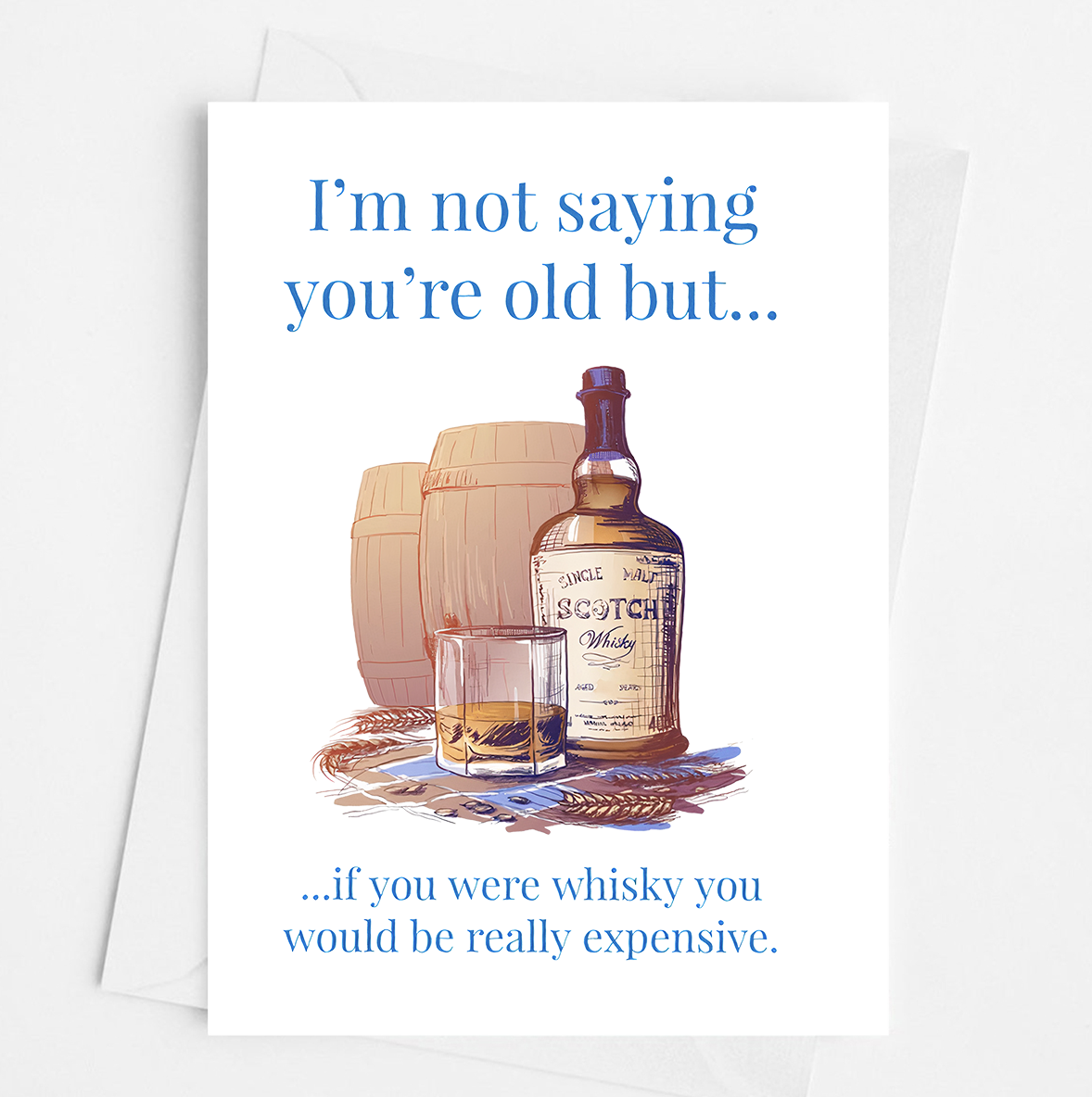 If you were whisky you would be really expensive card – Classy Sassy AF